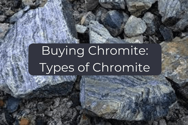 Chromite Buying Guide-Buying Chromite Types of Chromite