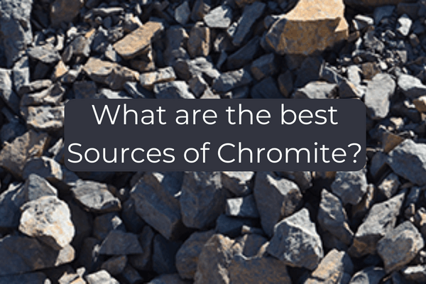 Chromite Buying Guide-What are the best Sources of Chromite