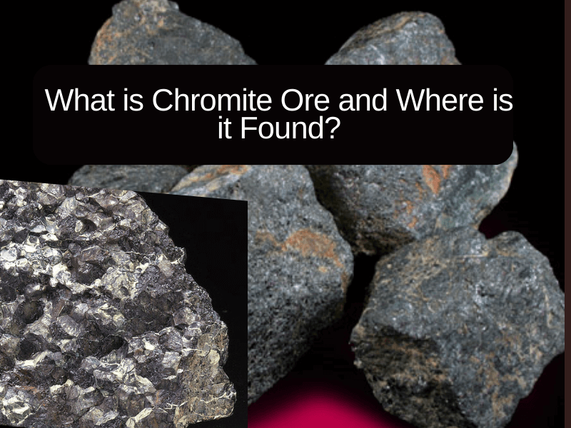 What is Chromite Ore and Where is it Found?